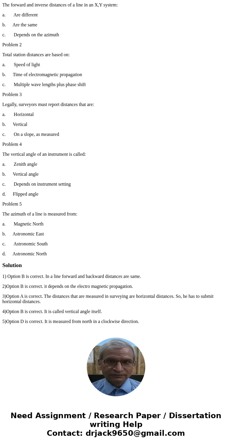 Problem 1 The forward and inverse distances of a line in an X,Y system: a. Are different b. Are the same c. Depends on the azimuth Problem 2 Total station dista