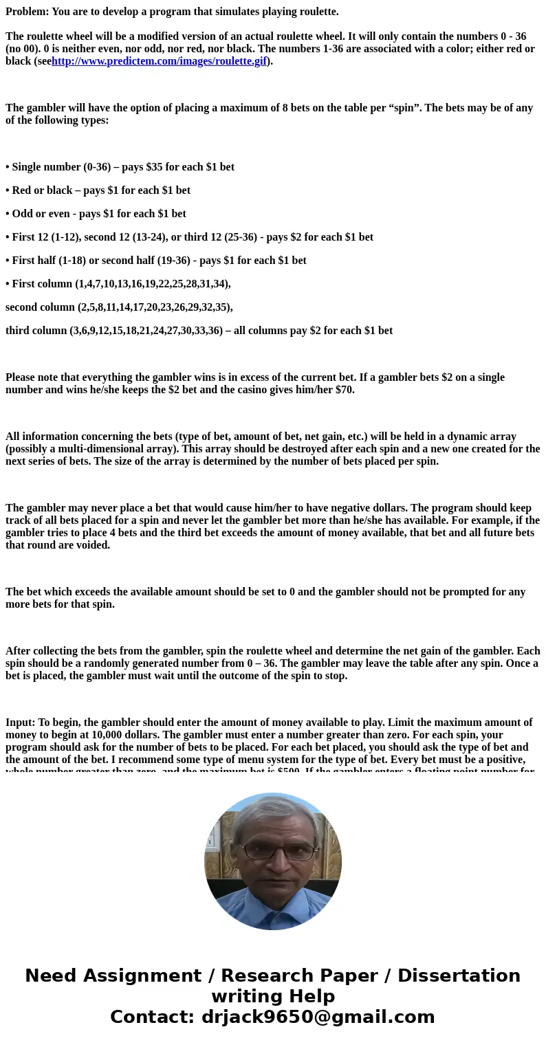 Problem: You are to develop a program that simulates playing roulette. The roulette wheel will be a modified version of an actual roulette wheel. It will only c Problem: You are to develop a program that simulates playing roulette. The roulette wheel will be a modified version of an actual roulette wheel. It will only c