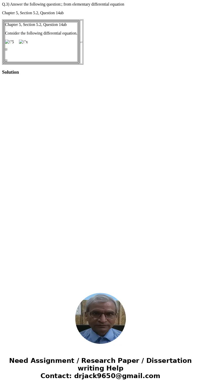 Q.3) Answer the following question:; from elementary differential equation Chapter 5, Section 5.2, Question 14ab Chapter 5, Section 5.2, Question 14ab Consider  Q.3) Answer the following question:; from elementary differential equation Chapter 5, Section 5.2, Question 14ab Chapter 5, Section 5.2, Question 14ab Consider