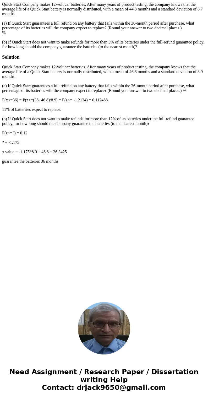 Quick Start Company makes 12-volt car batteries. After many years of product testing, the company knows that the average life of a Quick Start battery is normal Quick Start Company makes 12-volt car batteries. After many years of product testing, the company knows that the average life of a Quick Start battery is normal