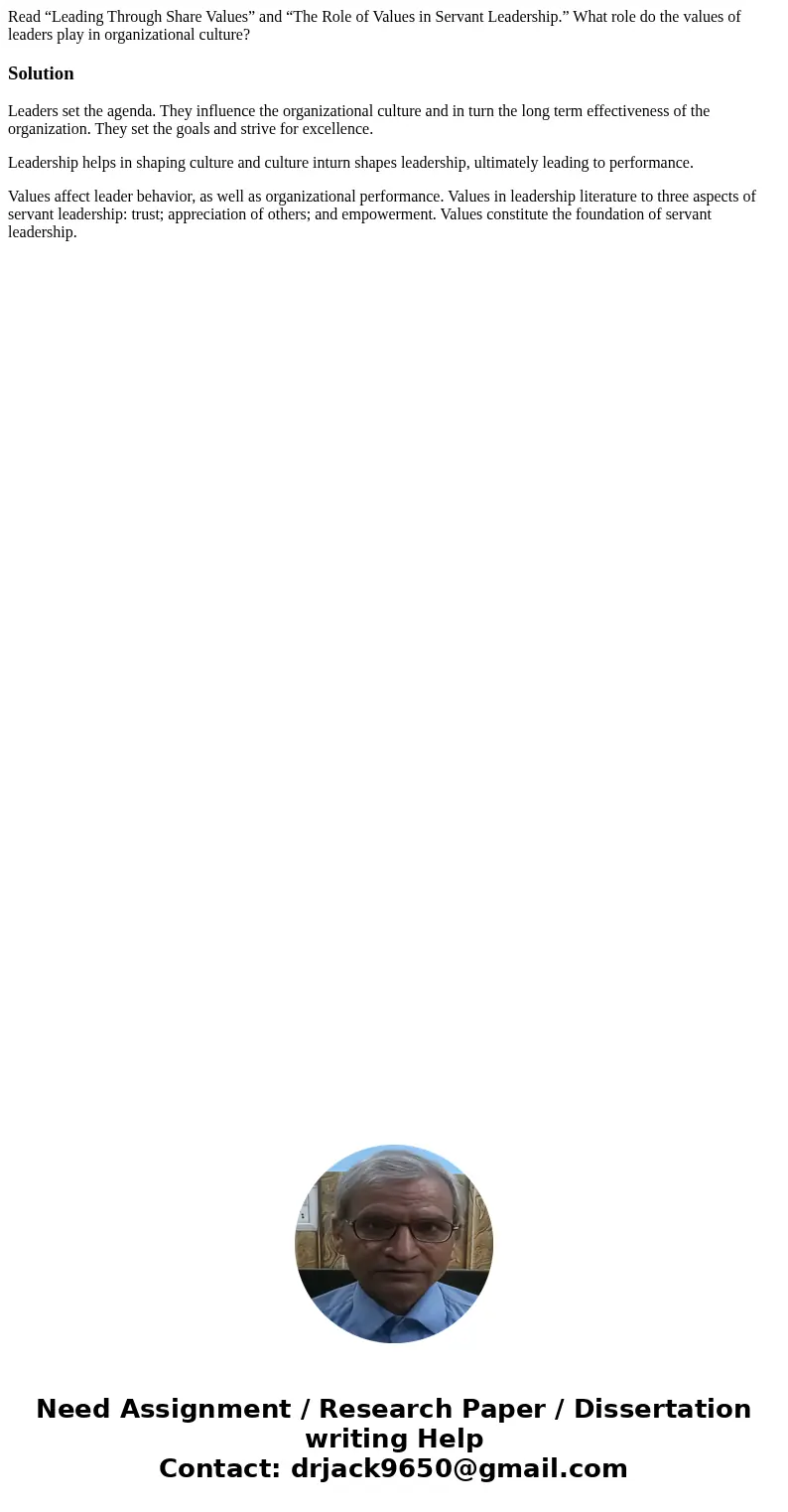 Read “Leading Through Share Values” and “The Role of Values in Servant Leadership.” What role do the values of leaders play in organizational culture?SolutionLe Read “Leading Through Share Values” and “The Role of Values in Servant Leadership.” What role do the values of leaders play in organizational culture?SolutionLe