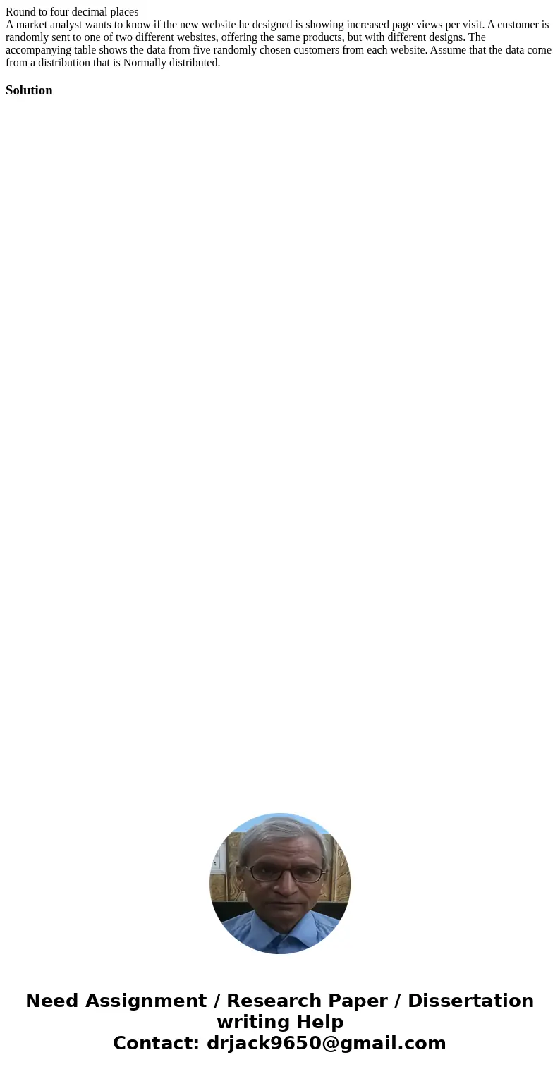 Round to four decimal places A market analyst wants to know if the new website he designed is showing increased page views per visit. A customer is randomly sen