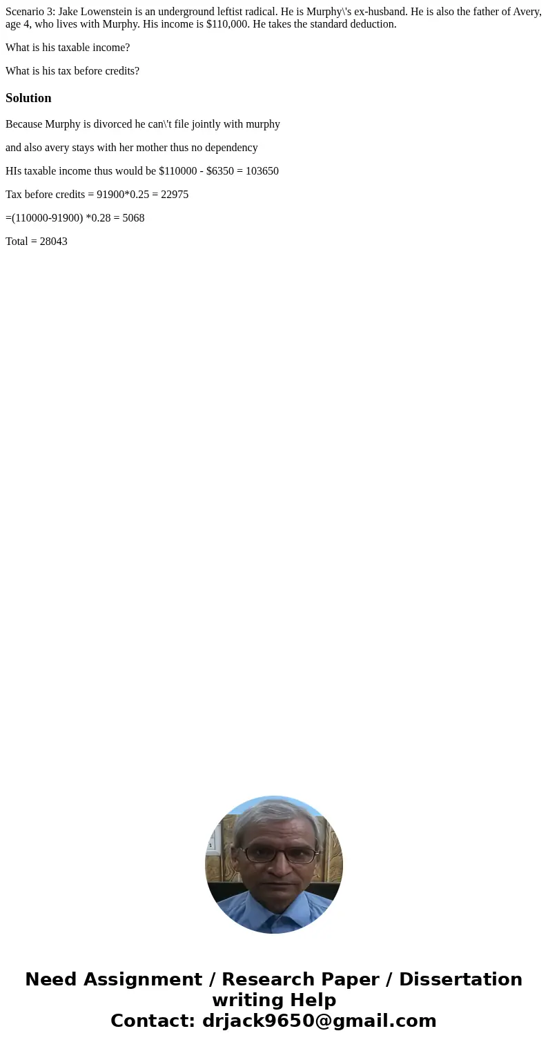 Scenario 3: Jake Lowenstein is an underground leftist radical. He is Murphy\'s ex-husband. He is also the father of Avery, age 4, who lives with Murphy. His inc Scenario 3: Jake Lowenstein is an underground leftist radical. He is Murphy\'s ex-husband. He is also the father of Avery, age 4, who lives with Murphy. His inc