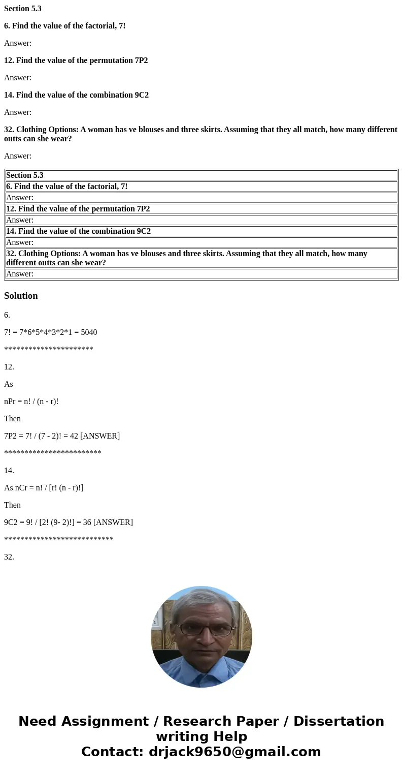 Section 5.3 6. Find the value of the factorial, 7! Answer: 12. Find the value of the permutation 7P2 Answer: 14. Find the value of the combination 9C2 Answer: 3 Section 5.3 6. Find the value of the factorial, 7! Answer: 12. Find the value of the permutation 7P2 Answer: 14. Find the value of the combination 9C2 Answer: 3