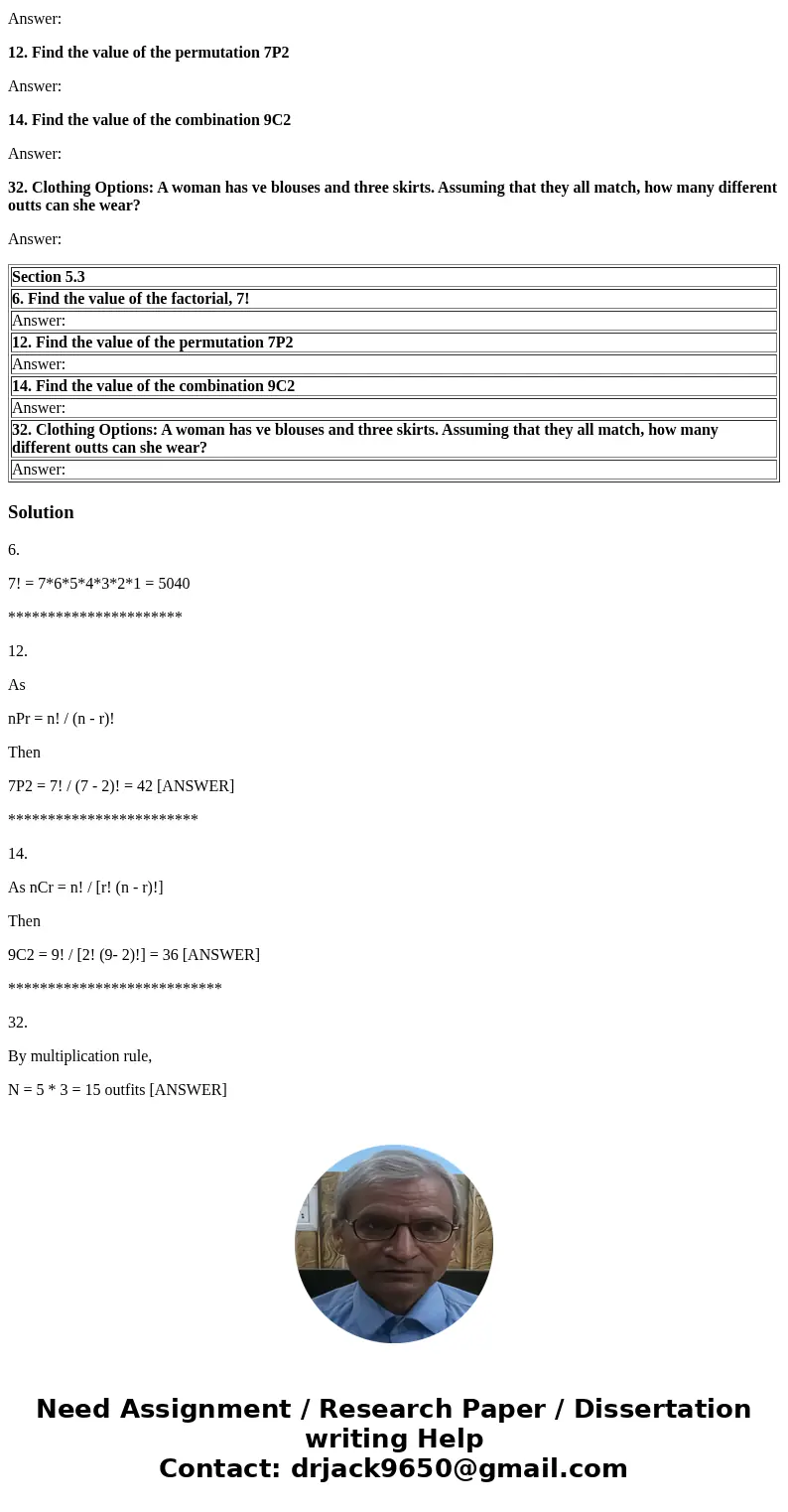 Section 5.3 6. Find the value of the factorial, 7! Answer: 12. Find the value of the permutation 7P2 Answer: 14. Find the value of the combination 9C2 Answer: 3 Section 5.3 6. Find the value of the factorial, 7! Answer: 12. Find the value of the permutation 7P2 Answer: 14. Find the value of the combination 9C2 Answer: 3