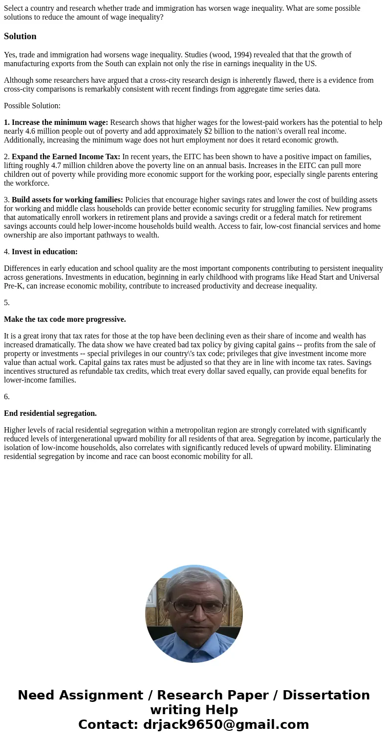 Select a country and research whether trade and immigration has worsen wage inequality. What are some possible solutions to reduce the amount of wage inequality Select a country and research whether trade and immigration has worsen wage inequality. What are some possible solutions to reduce the amount of wage inequality