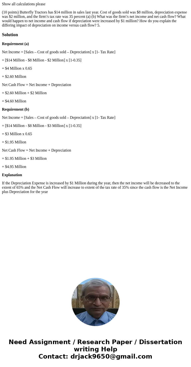 Show all calculations please (10 points) Butterfly Tractors has $14 million in sales last year. Cost of goods sold was $8 million, depreciation expense was $2 m Show all calculations please (10 points) Butterfly Tractors has $14 million in sales last year. Cost of goods sold was $8 million, depreciation expense was $2 m