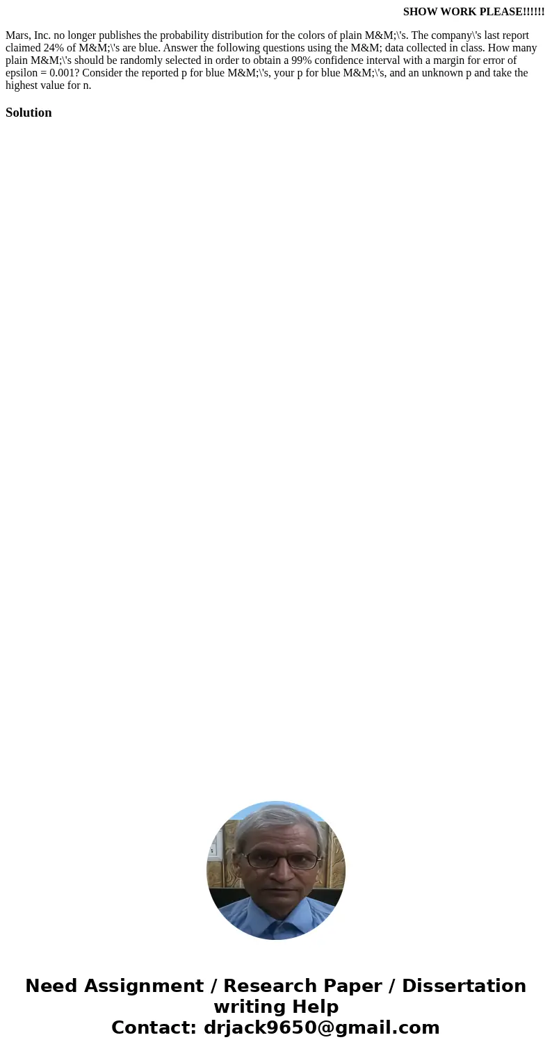  SHOW WORK PLEASE!!!!!! Mars, Inc. no longer publishes the probability distribution for the colors of plain M&M;\'s. The company\'s last report claimed 24% 