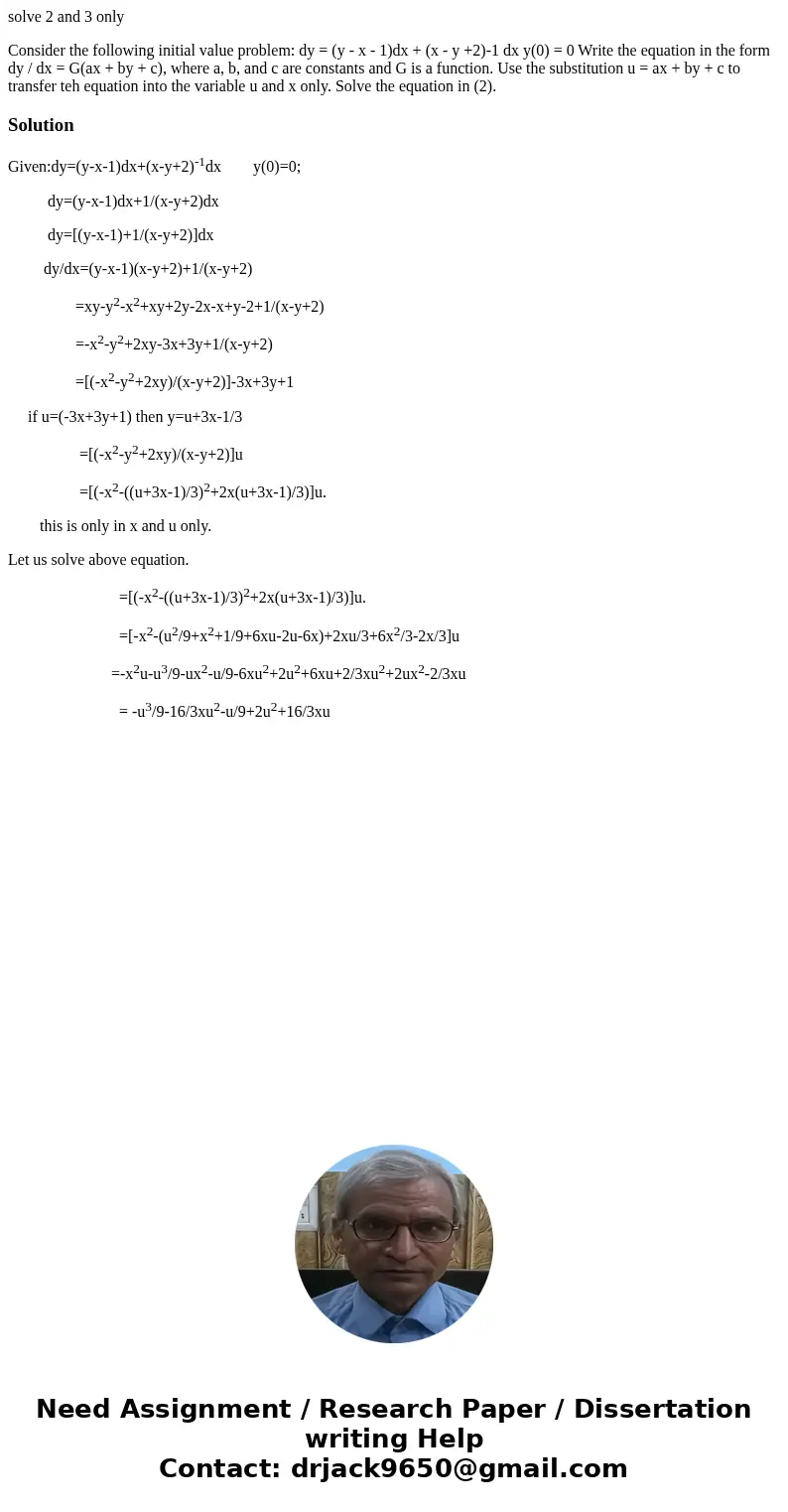 solve 2 and 3 only Consider the following initial value problem: dy = (y - x - 1)dx + (x - y +2)-1 dx y(0) = 0 Write the equation in the form dy / dx = G(ax + b solve 2 and 3 only Consider the following initial value problem: dy = (y - x - 1)dx + (x - y +2)-1 dx y(0) = 0 Write the equation in the form dy / dx = G(ax + b