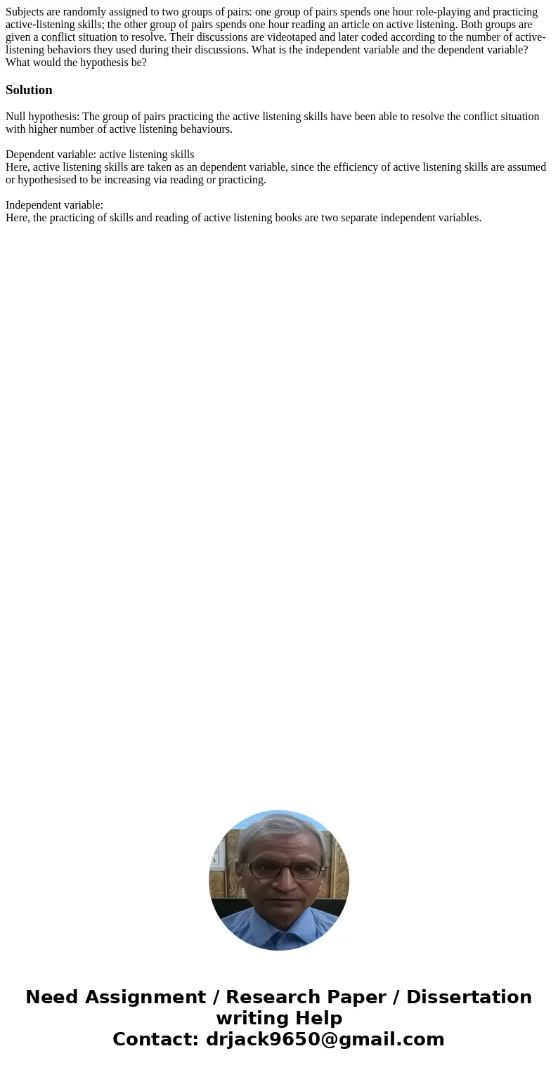 Subjects are randomly assigned to two groups of pairs: one group of pairs spends one hour role-playing and practicing active-listening skills; the other group o Subjects are randomly assigned to two groups of pairs: one group of pairs spends one hour role-playing and practicing active-listening skills; the other group o