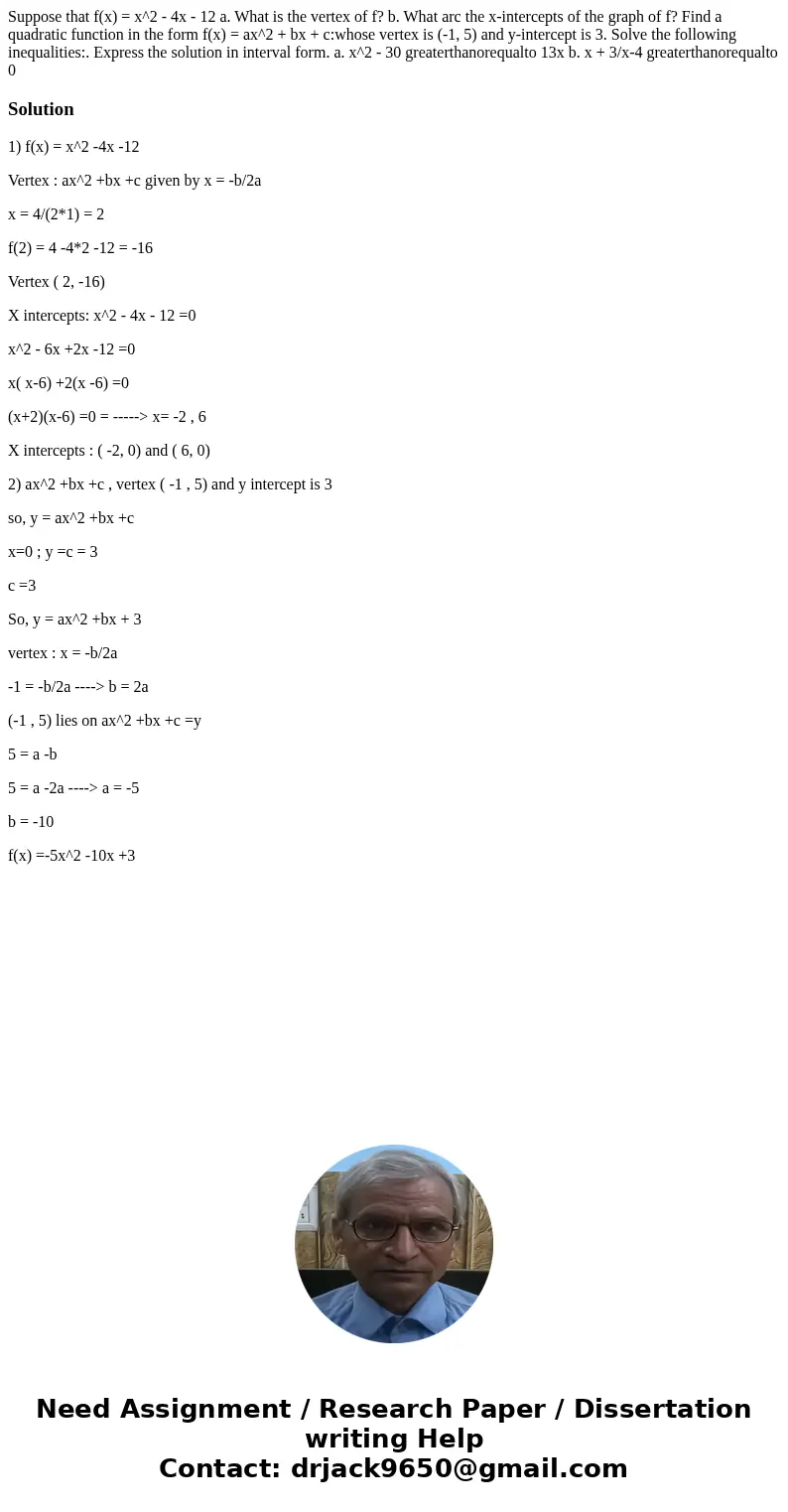  Suppose that f(x) = x^2 - 4x - 12 a. What is the vertex of f? b. What arc the x-intercepts of the graph of f? Find a quadratic function in the form f(x) = ax^2