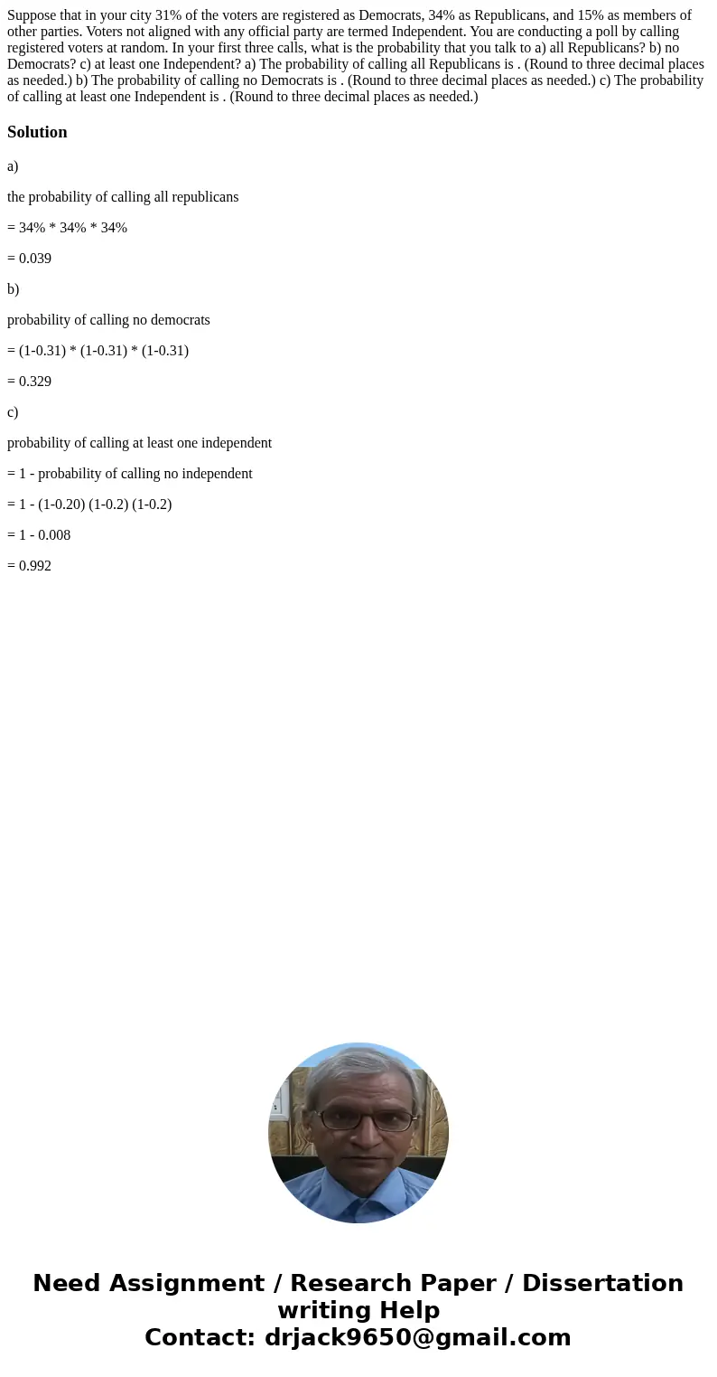 Suppose that in your city 31% of the voters are registered as Democrats, 34% as Republicans, and 15% as members of other parties. Voters not aligned with any o  Suppose that in your city 31% of the voters are registered as Democrats, 34% as Republicans, and 15% as members of other parties. Voters not aligned with any o