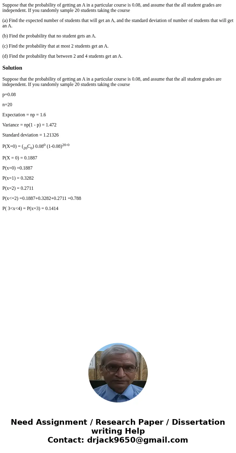 Suppose that the probability of getting an A in a particular course is 0.08, and assume that the all student grades are independent. If you randomly sample 20 s Suppose that the probability of getting an A in a particular course is 0.08, and assume that the all student grades are independent. If you randomly sample 20 s