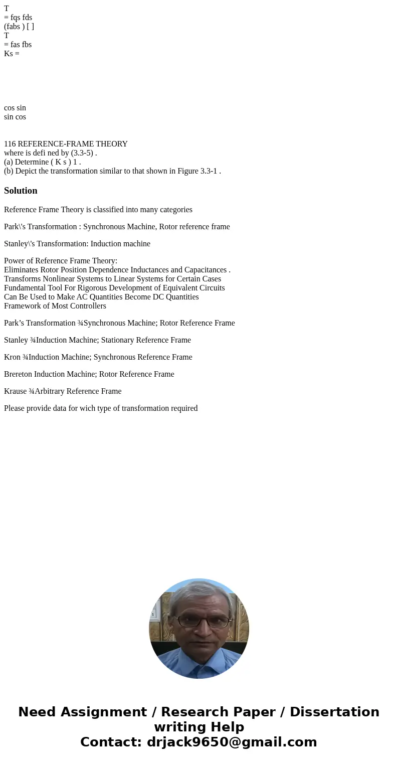 T = fqs fds (fabs ) [ ] T = fas fbs Ks = cos sin sin cos 116 REFERENCE-FRAME THEORY where is defi ned by (3.3-5) . (a) Determine ( K s ) 1 . (b) Depict the tran