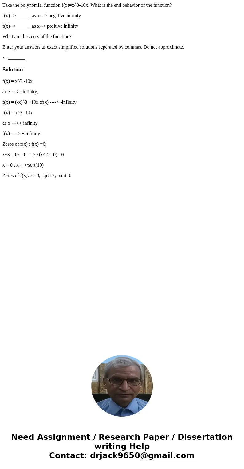 Take the polynomial function f(x)=x^3-10x. What is the end behavior of the function? f(x)-->_____ , as x---> negative infinity f(x)-->_____ , as x--> Take the polynomial function f(x)=x^3-10x. What is the end behavior of the function? f(x)-->_____ , as x---> negative infinity f(x)-->_____ , as x-->