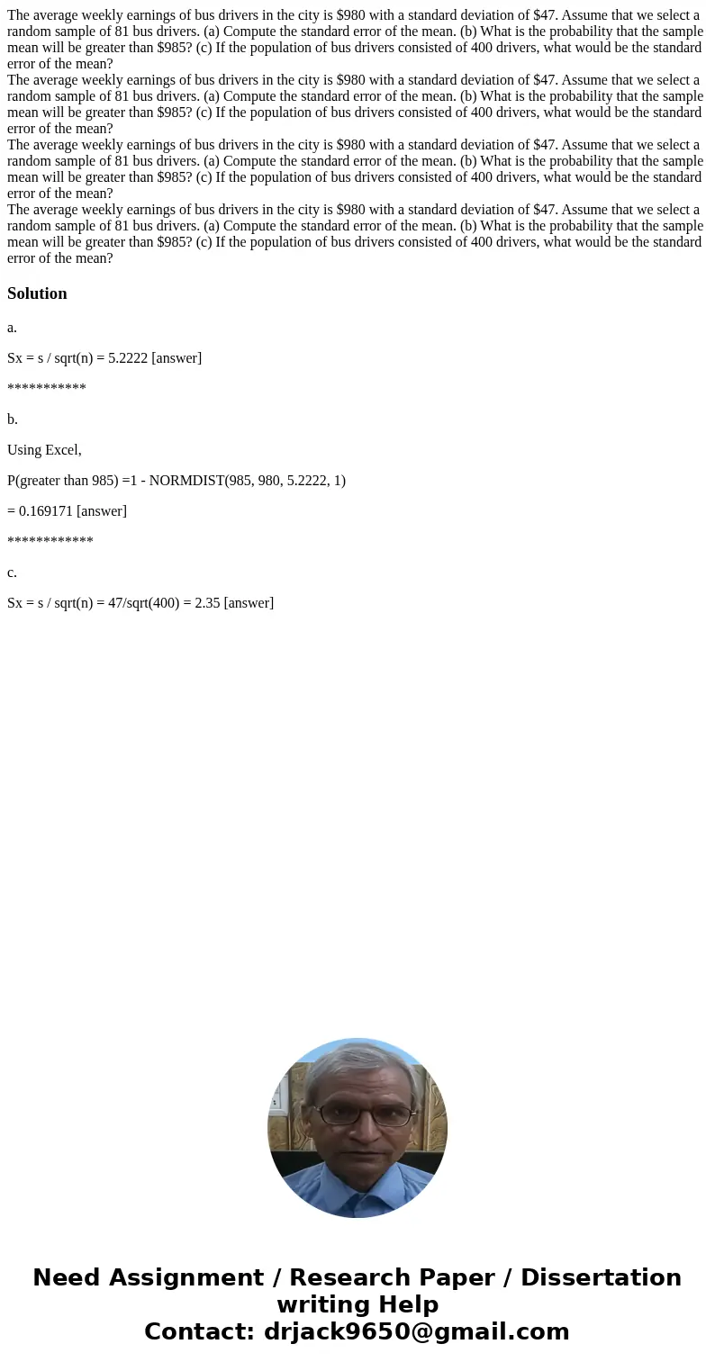The average weekly earnings of bus drivers in the city is $980 with a standard deviation of $47. Assume that we select a random sample of 81 bus drivers. (a) C  The average weekly earnings of bus drivers in the city is $980 with a standard deviation of $47. Assume that we select a random sample of 81 bus drivers. (a) C