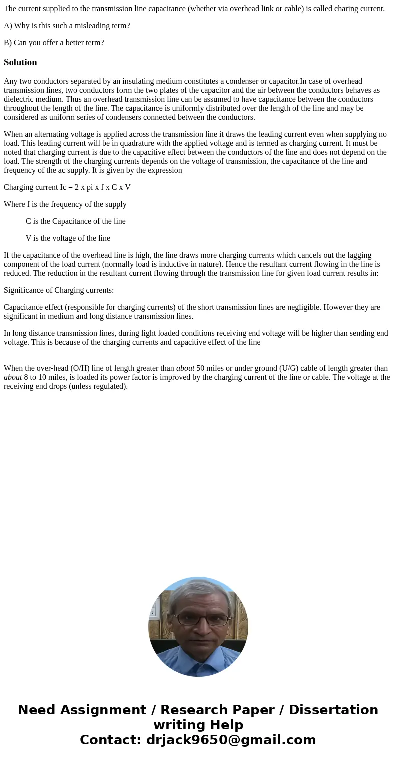 The current supplied to the transmission line capacitance (whether via overhead link or cable) is called charing current. A) Why is this such a misleading term? The current supplied to the transmission line capacitance (whether via overhead link or cable) is called charing current. A) Why is this such a misleading term?