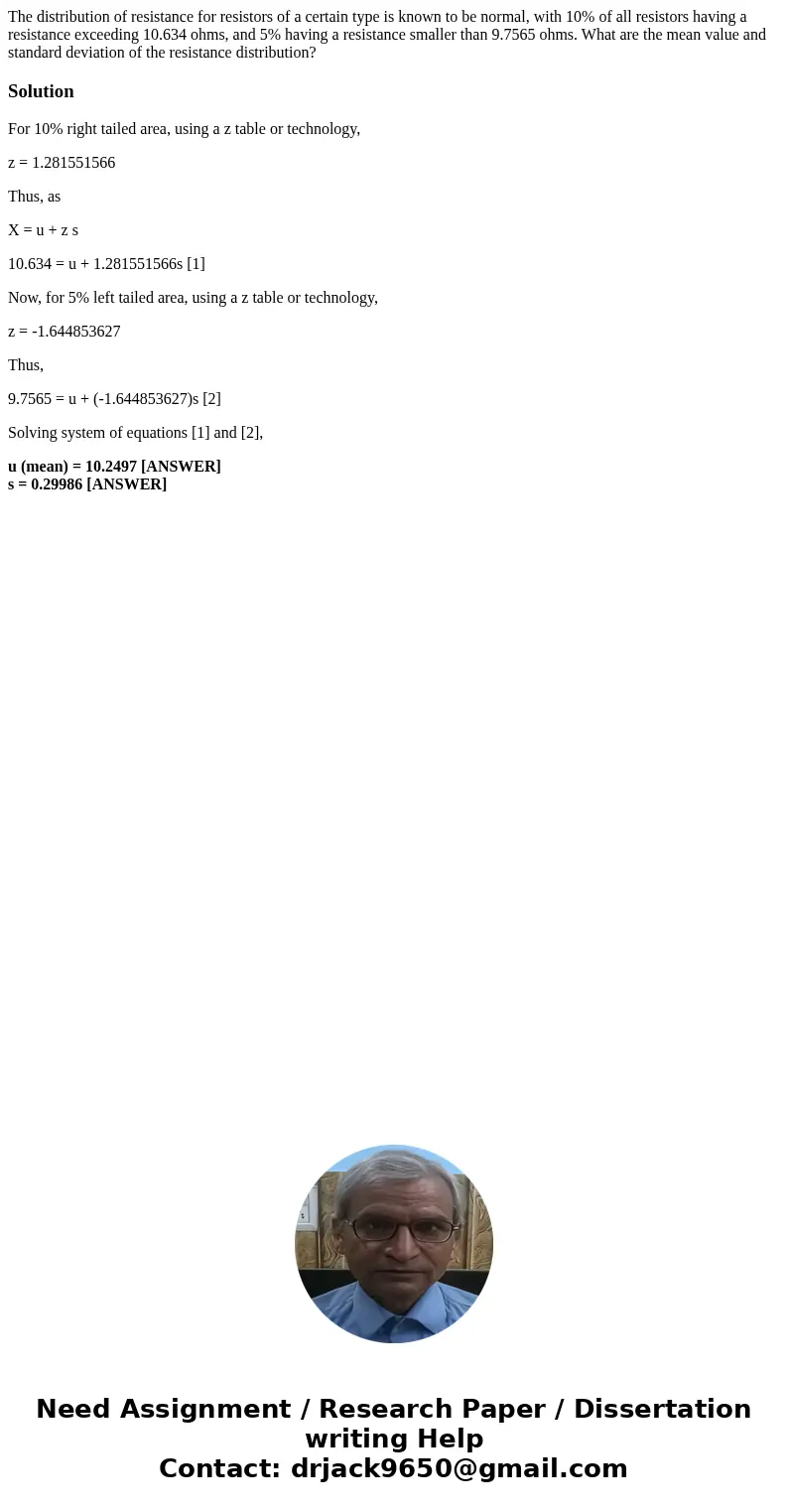 The distribution of resistance for resistors of a certain type is known to be normal, with 10% of all resistors having a resistance exceeding 10.634 ohms, and 5 The distribution of resistance for resistors of a certain type is known to be normal, with 10% of all resistors having a resistance exceeding 10.634 ohms, and 5