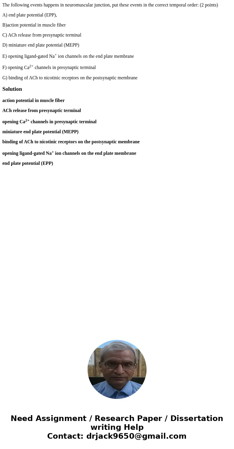The following events happens in neuromuscular junction, put these events in the correct temporal order: (2 points) A) end plate potential (EPP), B)action potent The following events happens in neuromuscular junction, put these events in the correct temporal order: (2 points) A) end plate potential (EPP), B)action potent