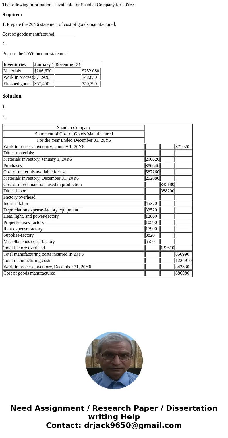 The following information is available for Shanika Company for 20Y6: Required: 1. Prepare the 20Y6 statement of cost of goods manufactured. Cost of goods manufa