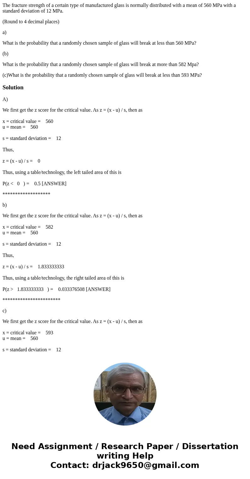 The fracture strength of a certain type of manufactured glass is normally distributed with a mean of 560 MPa with a standard deviation of 12 MPa. (Round to 4 de The fracture strength of a certain type of manufactured glass is normally distributed with a mean of 560 MPa with a standard deviation of 12 MPa. (Round to 4 de