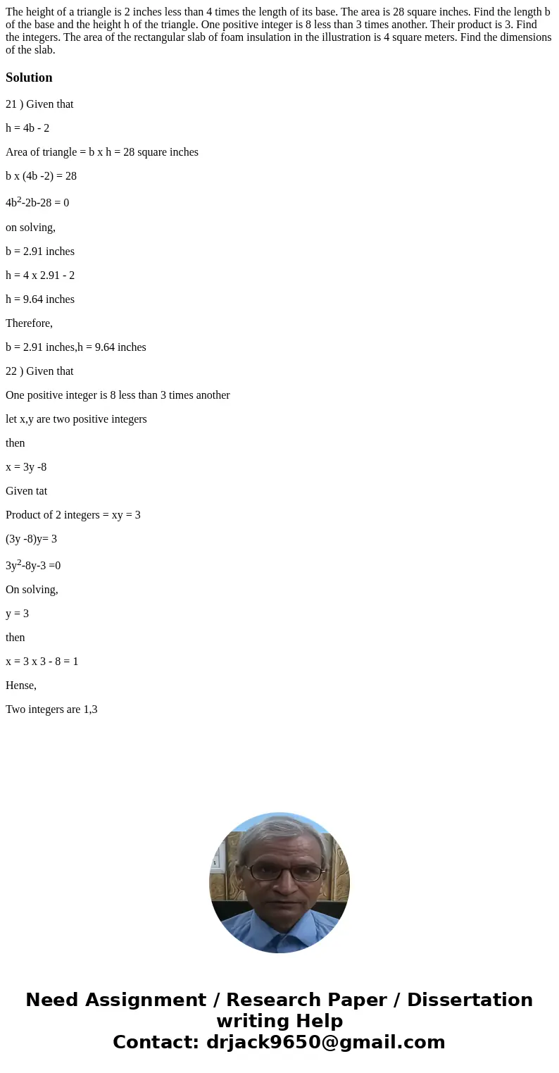 The height of a triangle is 2 inches less than 4 times the length of its base. The area is 28 square inches. Find the length b of the base and the height h of   The height of a triangle is 2 inches less than 4 times the length of its base. The area is 28 square inches. Find the length b of the base and the height h of