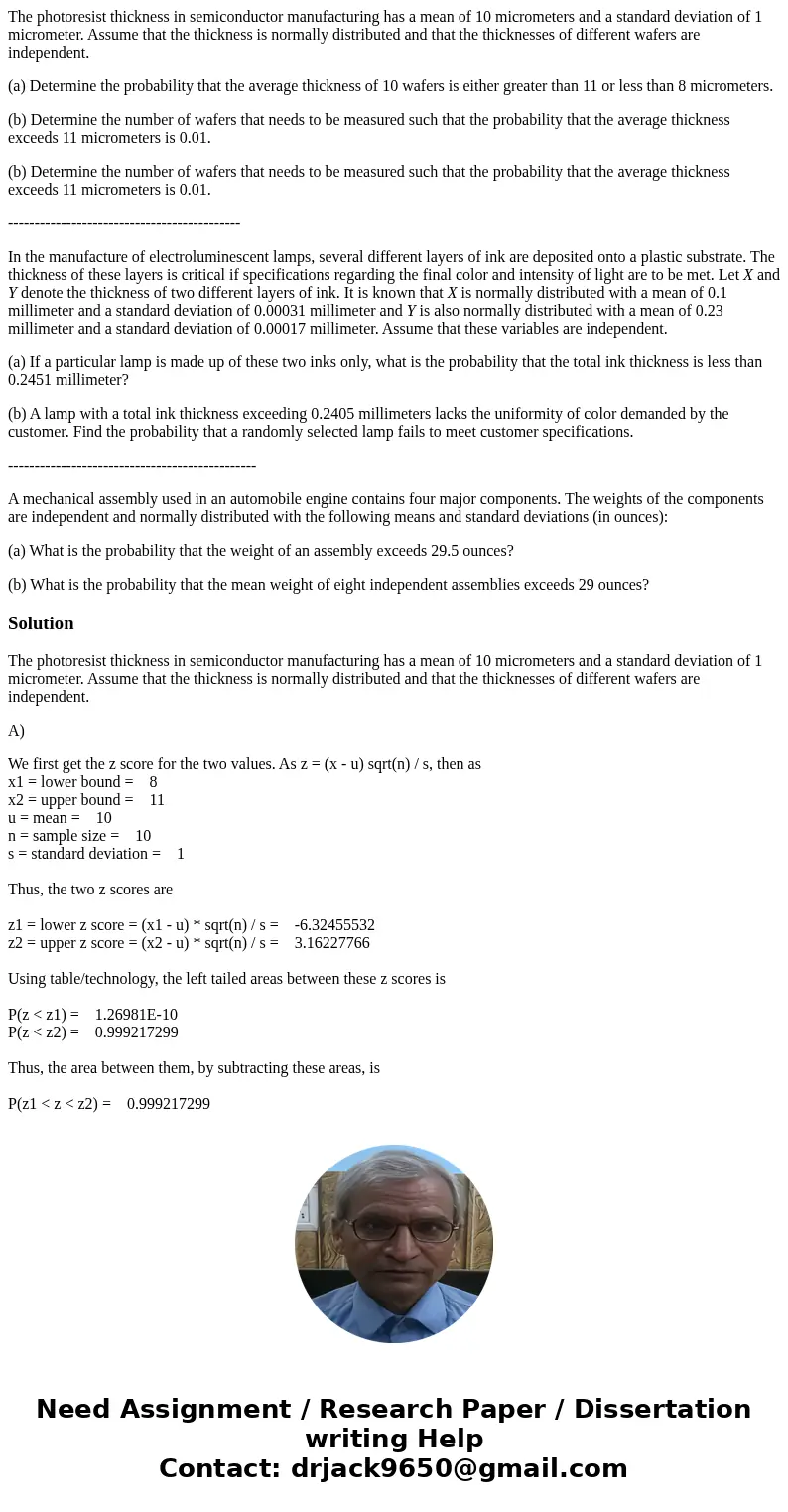The photoresist thickness in semiconductor manufacturing has a mean of 10 micrometers and a standard deviation of 1 micrometer. Assume that the thickness is nor The photoresist thickness in semiconductor manufacturing has a mean of 10 micrometers and a standard deviation of 1 micrometer. Assume that the thickness is nor