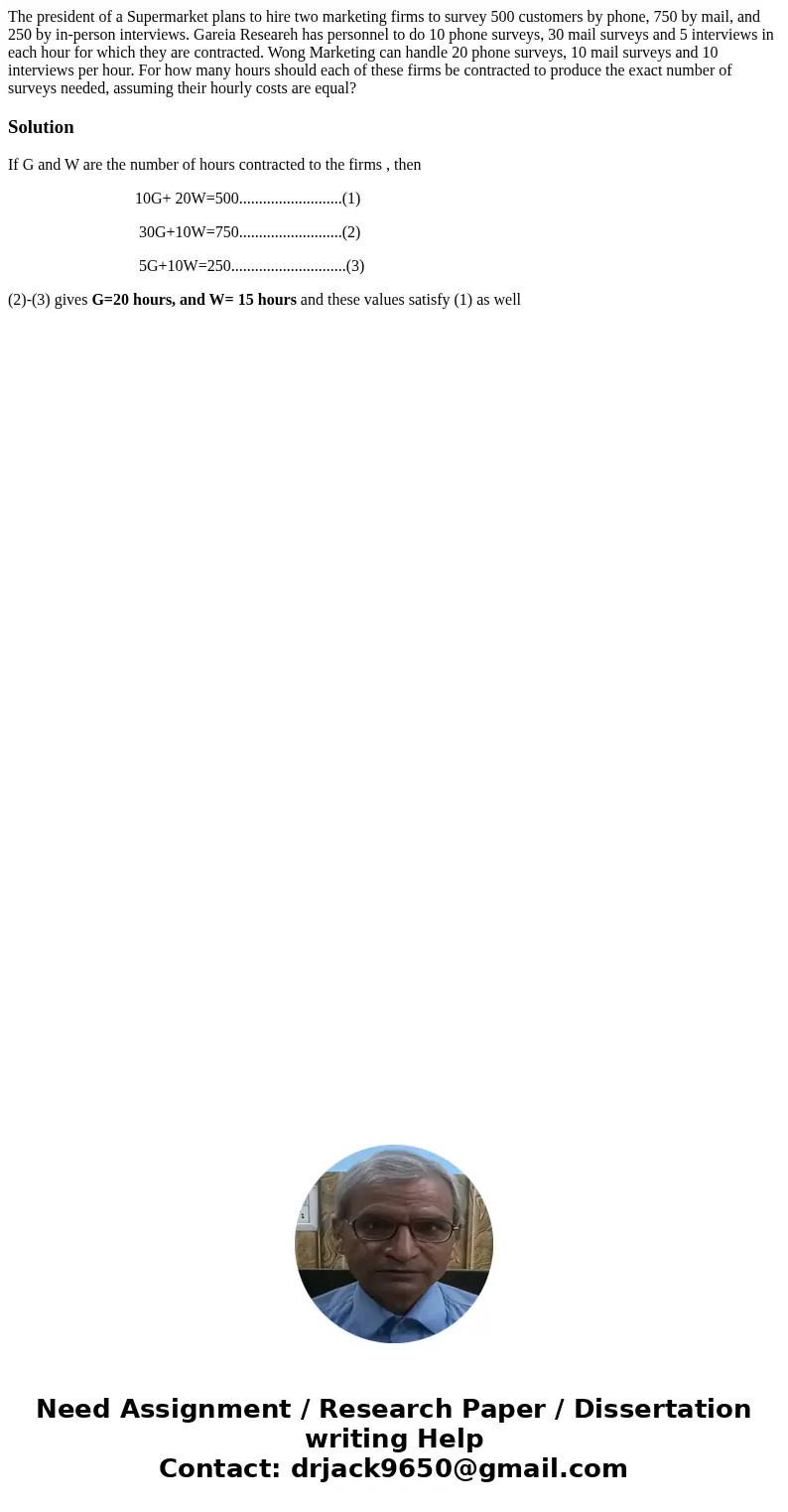 The president of a Supermarket plans to hire two marketing firms to survey 500 customers by phone, 750 by mail, and 250 by in-person interviews. Gareia Researe  The president of a Supermarket plans to hire two marketing firms to survey 500 customers by phone, 750 by mail, and 250 by in-person interviews. Gareia Researe