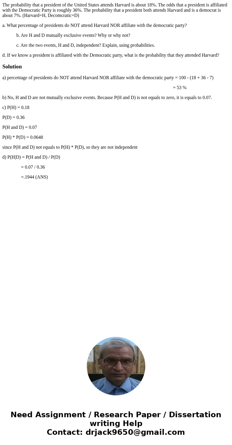 The probability that a president of the United States attends Harvard is about 18%. The odds that a president is affiliated with the Democratic Party is roughly The probability that a president of the United States attends Harvard is about 18%. The odds that a president is affiliated with the Democratic Party is roughly