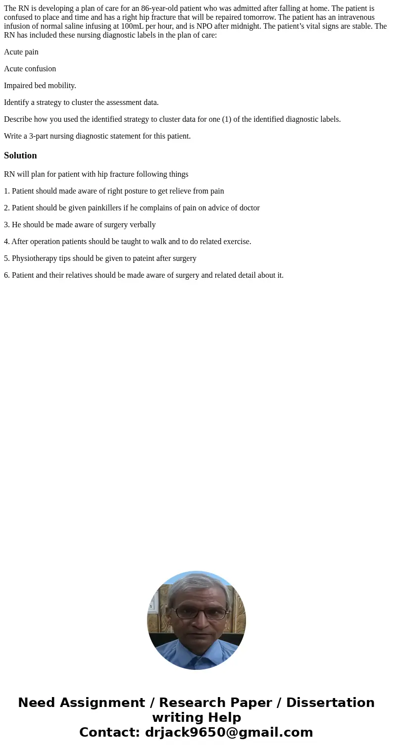 The RN is developing a plan of care for an 86-year-old patient who was admitted after falling at home. The patient is confused to place and time and has a right The RN is developing a plan of care for an 86-year-old patient who was admitted after falling at home. The patient is confused to place and time and has a right