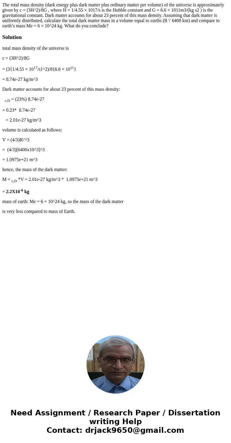 The total mass density (dark energy plus dark matter plus ordinary matter per volume) of the universe is approximately given by c = (3H^2)/8G , where H = 1/4.55