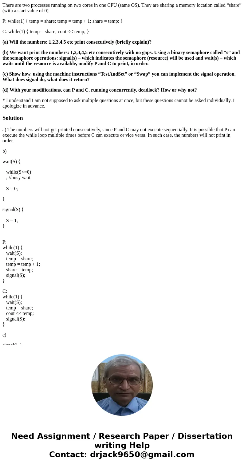 There are two processes running on two cores in one CPU (same OS). They are sharing a memory location called “share” (with a start value of 0). P: while(1) { te There are two processes running on two cores in one CPU (same OS). They are sharing a memory location called “share” (with a start value of 0). P: while(1) { te