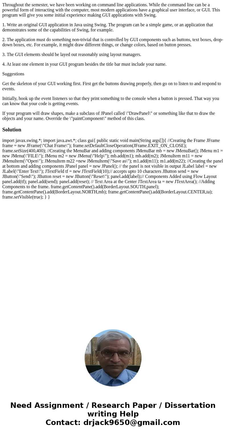 Throughout the semester, we have been working on command line applications. While the command line can be a powerful form of interacting with the computer, most Throughout the semester, we have been working on command line applications. While the command line can be a powerful form of interacting with the computer, most