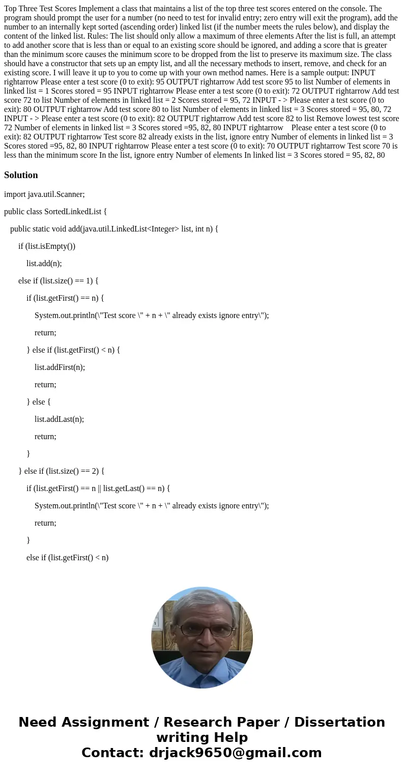  Top Three Test Scores Implement a class that maintains a list of the top three test scores entered on the console. The program should prompt the user for a num