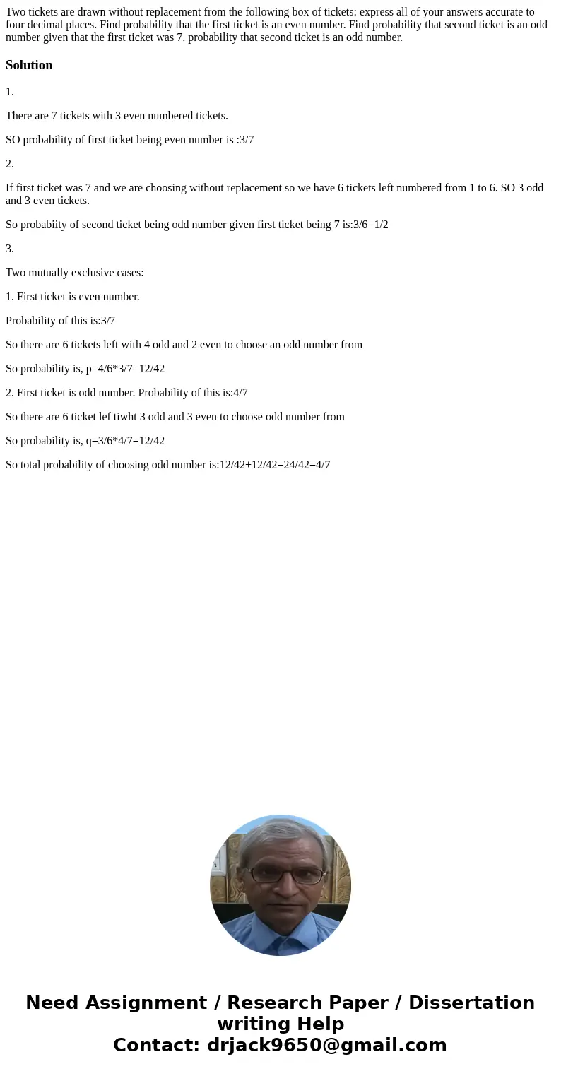 Two tickets are drawn without replacement from the following box of tickets: express all of your answers accurate to four decimal places. Find probability that  Two tickets are drawn without replacement from the following box of tickets: express all of your answers accurate to four decimal places. Find probability that