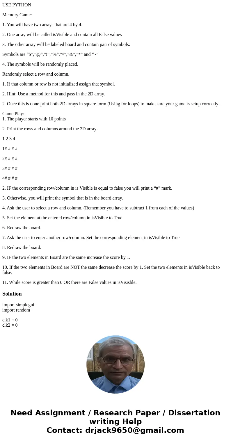 USE PYTHON Memory Game: 1. You will have two arrays that are 4 by 4. 2. One array will be called isVisible and contain all False values 3. The other array will 