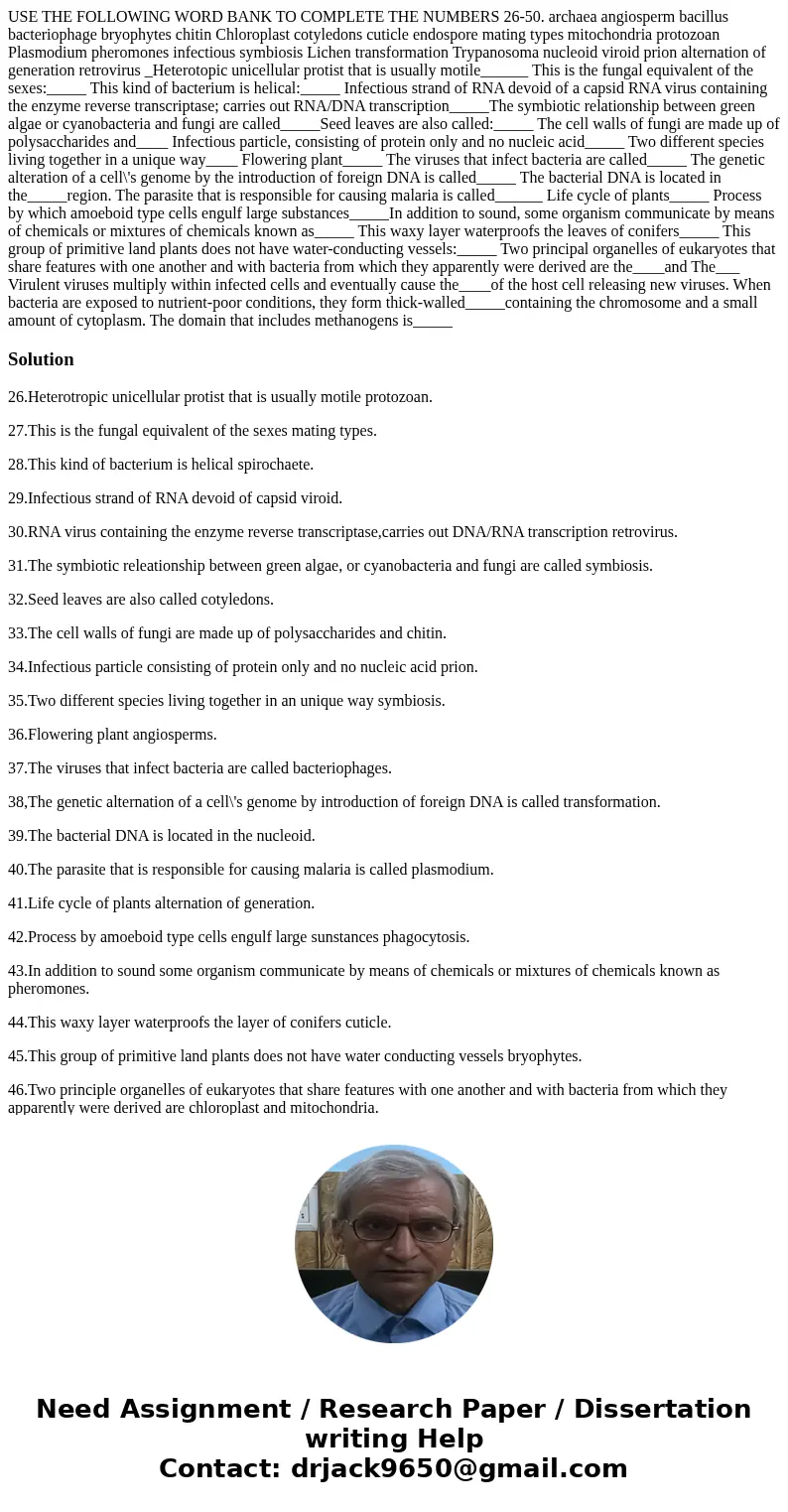 USE THE FOLLOWING WORD BANK TO COMPLETE THE NUMBERS 26-50. archaea angiosperm bacillus bacteriophage bryophytes chitin Chloroplast cotyledons cuticle endospore  USE THE FOLLOWING WORD BANK TO COMPLETE THE NUMBERS 26-50. archaea angiosperm bacillus bacteriophage bryophytes chitin Chloroplast cotyledons cuticle endospore