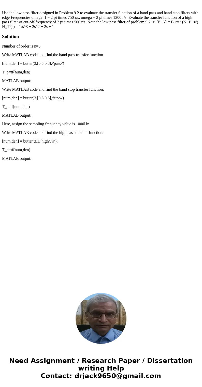 Use the low pass filter designed in Problem 9.2 to evaluate the transfer function of a band pass and band stop filters with edge Frequencies omega_1 = 2 pi tim  Use the low pass filter designed in Problem 9.2 to evaluate the transfer function of a band pass and band stop filters with edge Frequencies omega_1 = 2 pi tim