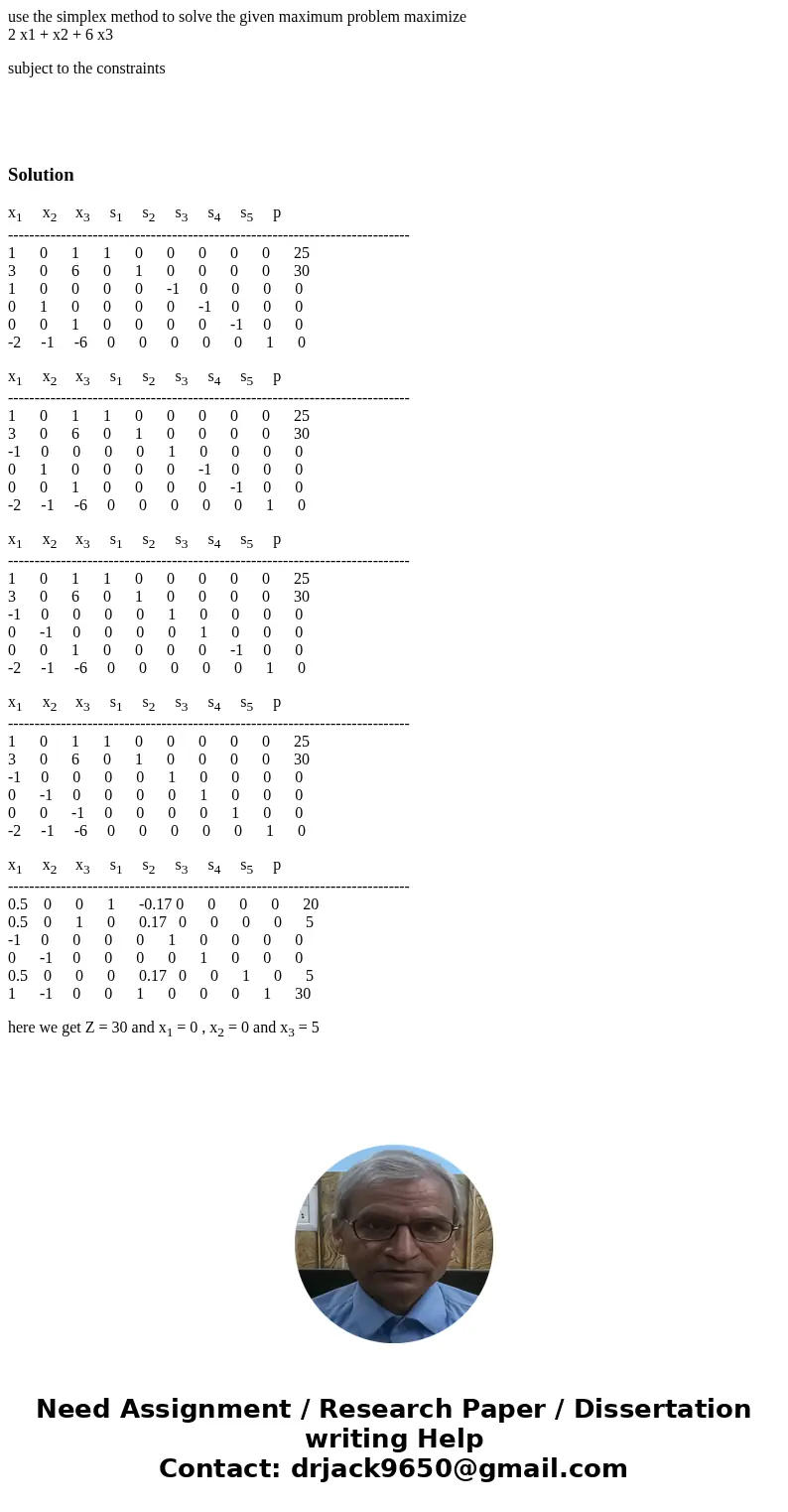 use the simplex method to solve the given maximum problem maximize 2 x1 + x2 + 6 x3 subject to the constraints Solutionx1 x2 x3 s1 s2 s3 s4 s5 p --------------- use the simplex method to solve the given maximum problem maximize 2 x1 + x2 + 6 x3 subject to the constraints Solutionx1 x2 x3 s1 s2 s3 s4 s5 p ---------------