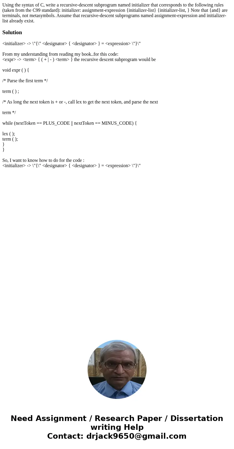  Using the syntax of C, write a recursive-descent subprogram named initializer that corresponds to the following rules (taken from the C99 standard): initialize