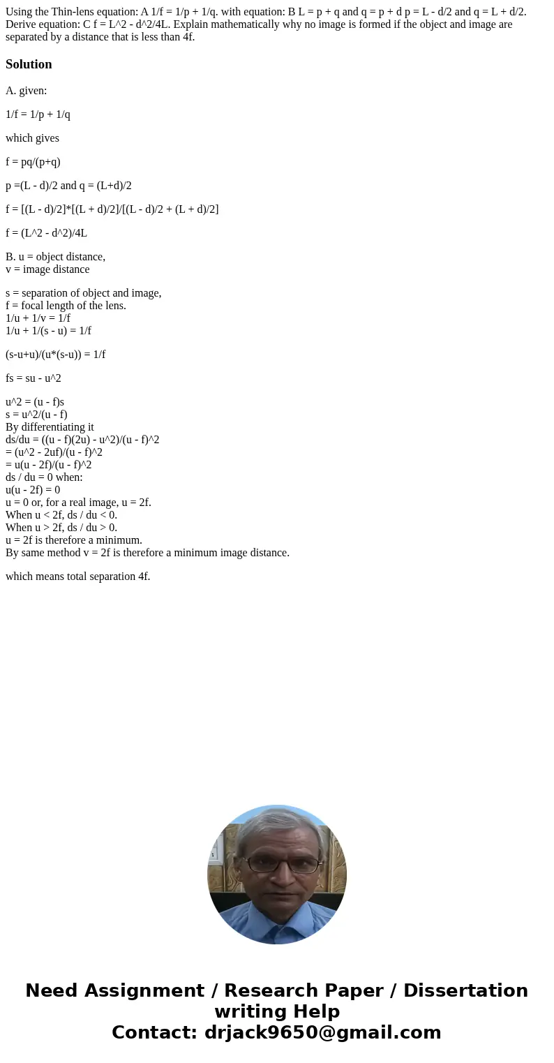 Using the Thin-lens equation: A 1/f = 1/p + 1/q. with equation: B L = p + q and q = p + d p = L - d/2 and q = L + d/2. Derive equation: C f = L^2 - d^2/4L. Exp  Using the Thin-lens equation: A 1/f = 1/p + 1/q. with equation: B L = p + q and q = p + d p = L - d/2 and q = L + d/2. Derive equation: C f = L^2 - d^2/4L. Exp