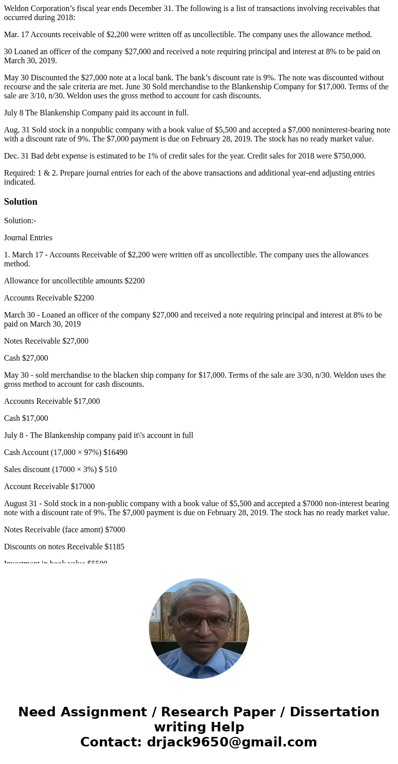 Weldon Corporation’s fiscal year ends December 31. The following is a list of transactions involving receivables that occurred during 2018: Mar. 17 Accounts rec Weldon Corporation’s fiscal year ends December 31. The following is a list of transactions involving receivables that occurred during 2018: Mar. 17 Accounts rec
