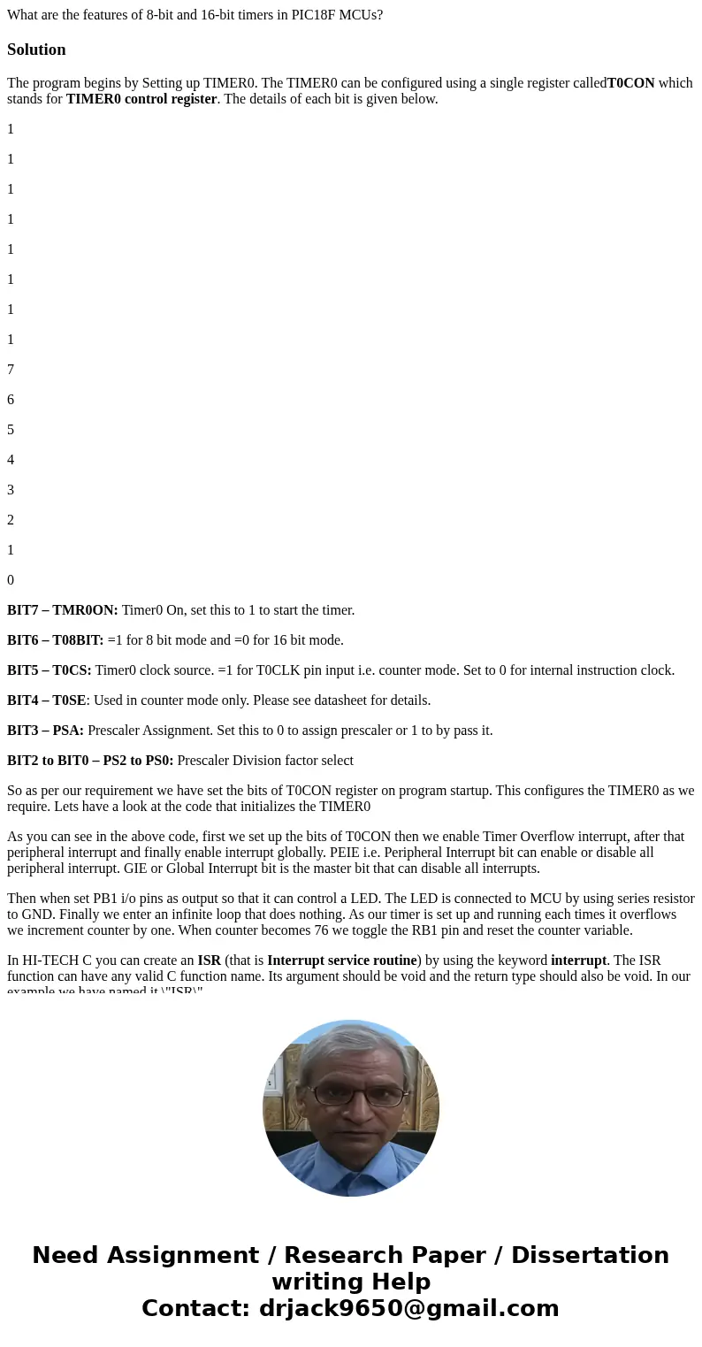  What are the features of 8-bit and 16-bit timers in PIC18F MCUs?SolutionThe program begins by Setting up TIMER0. The TIMER0 can be configured using a single re