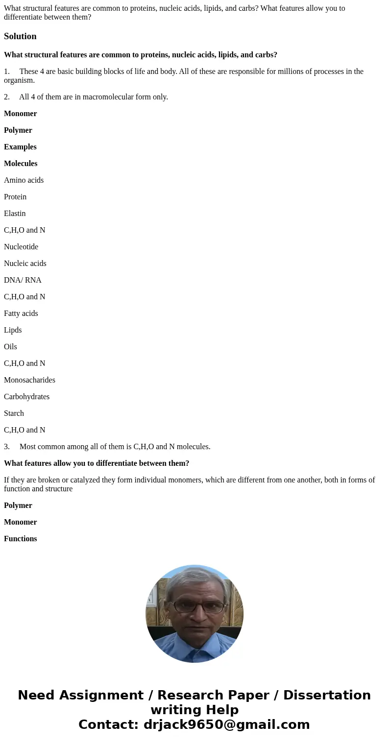 What structural features are common to proteins, nucleic acids, lipids, and carbs? What features allow you to differentiate between them?SolutionWhat structural What structural features are common to proteins, nucleic acids, lipids, and carbs? What features allow you to differentiate between them?SolutionWhat structural