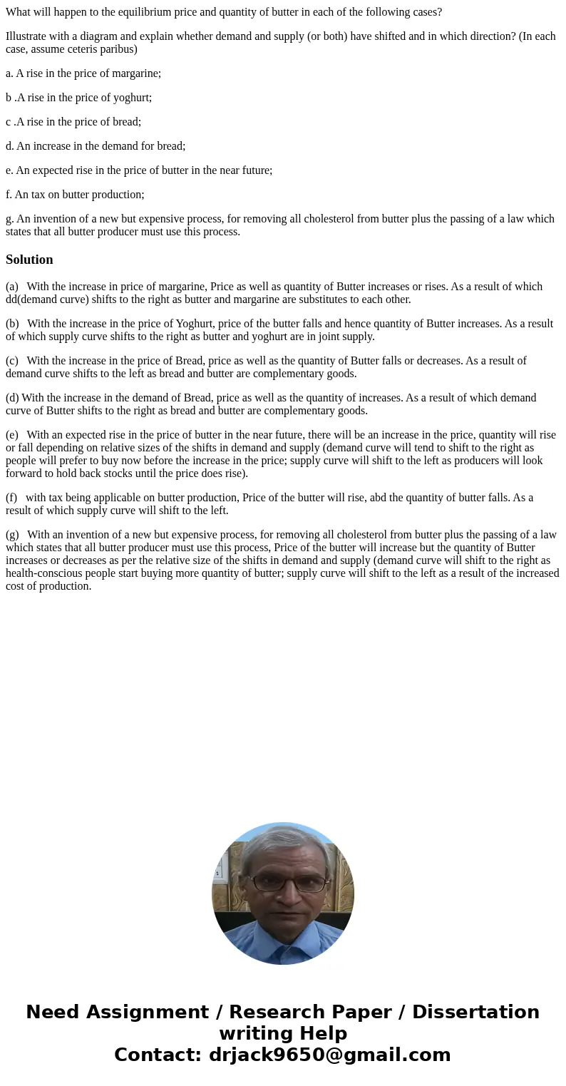 What will happen to the equilibrium price and quantity of butter in each of the following cases? Illustrate with a diagram and explain whether demand and supply What will happen to the equilibrium price and quantity of butter in each of the following cases? Illustrate with a diagram and explain whether demand and supply