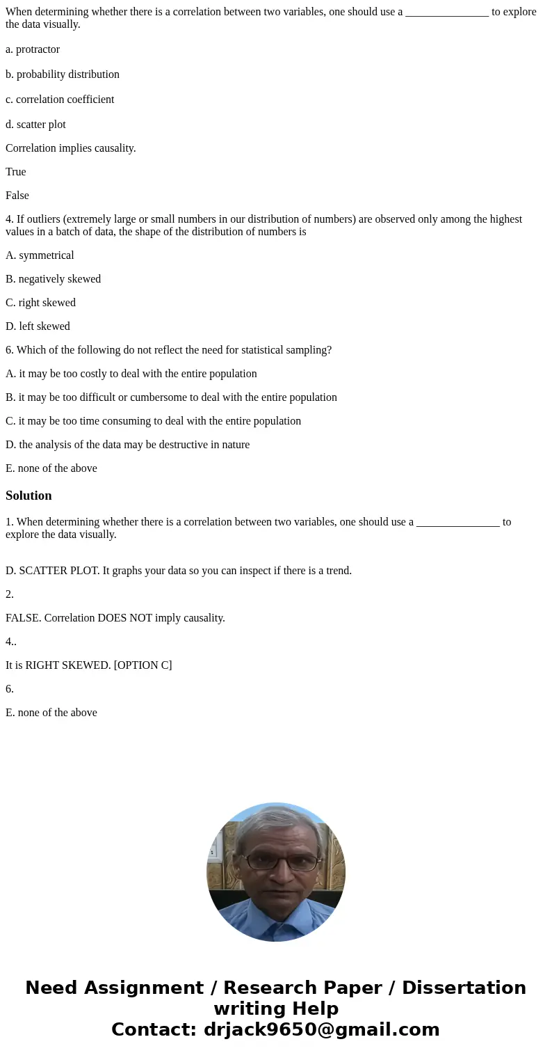 When determining whether there is a correlation between two variables, one should use a _______________ to explore the data visually. a. protractor b. probabili When determining whether there is a correlation between two variables, one should use a _______________ to explore the data visually. a. protractor b. probabili