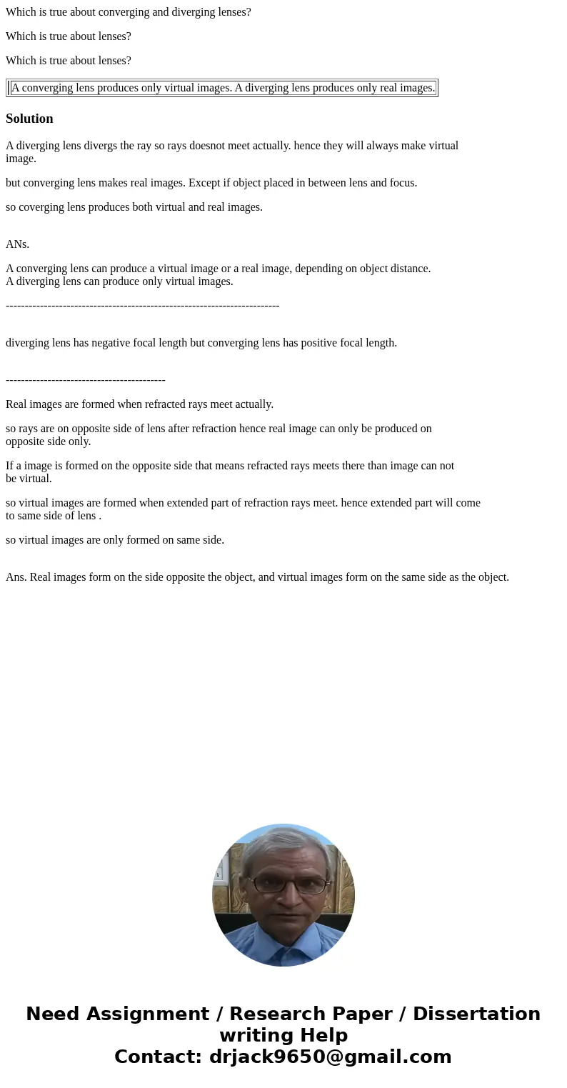 Which is true about converging and diverging lenses? Which is true about lenses? Which is true about lenses? A converging lens produces only virtual images. A d Which is true about converging and diverging lenses? Which is true about lenses? Which is true about lenses? A converging lens produces only virtual images. A d