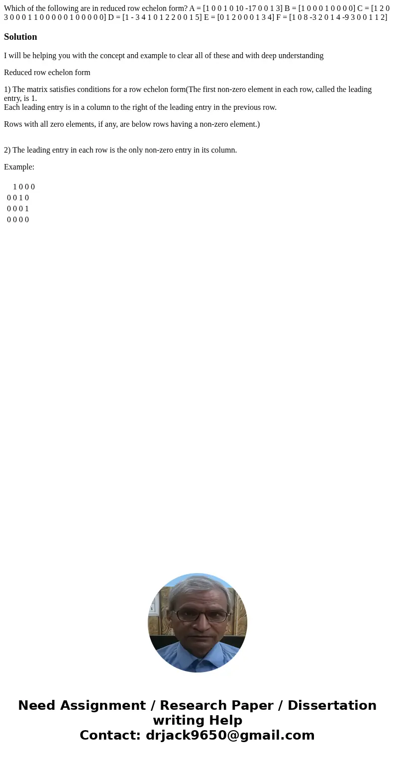  Which of the following are in reduced row echelon form? A = [1 0 0 1 0 10 -17 0 0 1 3] B = [1 0 0 0 1 0 0 0 0] C = [1 2 0 3 0 0 0 1 1 0 0 0 0 0 1 0 0 0 0 0] D 