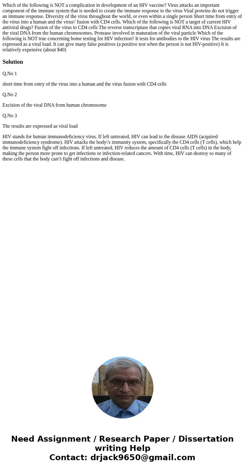 Which of the following is NOT a complication in development of an HIV vaccine? Virus attacks an important component of the immune system that is needed to crea  Which of the following is NOT a complication in development of an HIV vaccine? Virus attacks an important component of the immune system that is needed to crea