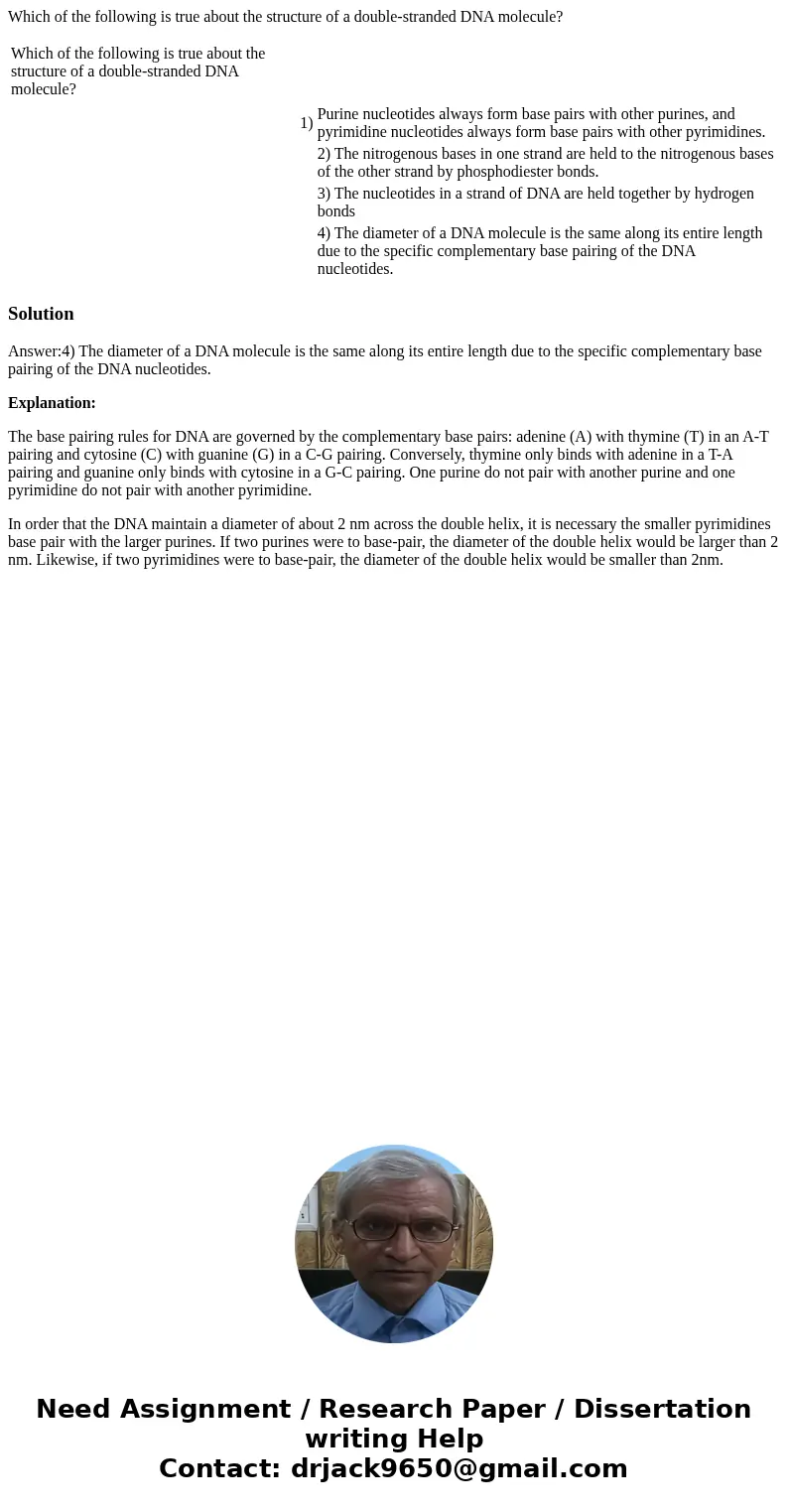 Which of the following is true about the structure of a double-stranded DNA molecule? Which of the following is true about the structure of a double-stranded DN Which of the following is true about the structure of a double-stranded DNA molecule? Which of the following is true about the structure of a double-stranded DN